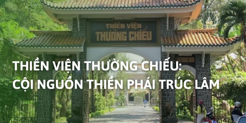 Thiền Viện Thường Chiếu: Cội Nguồn Thiền Phái Trúc Lâm