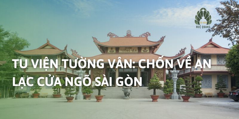 Tu Viện Tường Vân: Chốn Về An Lạc Cửa Ngõ Sài Gòn
